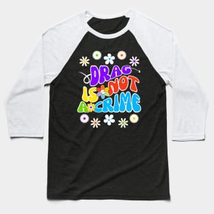 Drag is not a crime Baseball T-Shirt